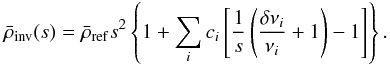 Mathematical equation: \begin{equation} \bar{\rho}_{\mathrm{inv}}(s) = \bar{\rho}_{\mathrm{ref}} s^2 \left\{1 + \sum_i c_i \left[ \frac{1}{s}\left(\frac{\delta\nu_i}{\nu_i} + 1\right) - 1\right] \right\}. \label{eq:rho_inv} \end{equation}
