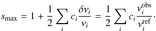 Mathematical equation: \begin{equation} \smax = 1 + \frac{1}{2} \sum_i c_i \frac{\delta\nu_i}{\nu_i} = \frac{1}{2} \sum_i c_i \frac{\nu^{\mathrm{obs}}_i}{\nu^{\mathrm{ref}}_i}\cdot \label{eq:smax} \end{equation}