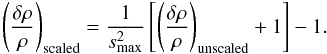 Mathematical equation: \begin{equation} \left(\frac{\delta\rho}{\rho}\right)_{\mathrm{scaled}} = \frac{1}{\smax^2} \left[ \left(\frac{\delta\rho}{\rho}\right)_{\mathrm{unscaled}} + 1 \right] - 1. \end{equation}