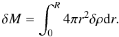 Mathematical equation: \begin{equation} \delta M = \int_0^R 4\pi r^2 \delta \rho \d r. \label{eq:mass} \end{equation}