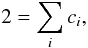 Mathematical equation: \begin{equation} 2 = \sum_i c_i, \label{eq:sum_c_i} \end{equation}