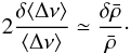 Mathematical equation: \begin{equation} 2 \frac{\delta \langle \Delta \nu \rangle}{\langle \Delta \nu \rangle} \simeq \frac{\delta \bar{\rho}}{\bar{\rho}}\cdot \label{eq:scaling_diff} \end{equation}
