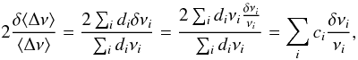 Mathematical equation: \begin{equation} 2 \frac{\delta \langle \Delta \nu \rangle}{\langle \Delta \nu \rangle} = \frac{2 \sum_i d_i \delta \nu_i}{\sum_i d_i \nu_i} = \frac{2 \sum_i d_i \nu_i \frac{\delta\nu_i}{\nu_i}}{\sum_i d_i \nu_i} = \sum_i c_i \frac{\delta\nu_i}{\nu_i}, \end{equation}