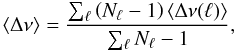 Mathematical equation: \begin{equation} \langle \Delta \nu \rangle = \frac{\sum_{\l} \left(N_{\l}-1\right) \langle \Delta \nu(\l) \rangle} {\sum_{\l} N_{\l}-1}, \label{eq:large_separation} \end{equation}