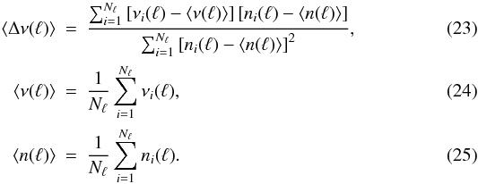 Mathematical equation: \begin{eqnarray} \langle \Delta \nu(\l) \rangle &=& \frac{\sum_{i=1}^{N_{\l}} \left[\nu_i(\l) - \langle \nu(\l) \rangle\right] \left[n_i(\l) - \langle n(\l) \rangle\right]} {\sum_{i=1}^{N_{\l}} \left[n_i(\l) - \langle n(\l)\rangle\right]^2}, \\ \langle \nu(\l) \rangle &=& \frac{1}{N_{\l}} \sum_{i=1}^{N_{\l}} \nu_i(\l), \\ \langle n(\l) \rangle &=& \frac{1}{N_{\l}} \sum_{i=1}^{N_{\l}} n_i(\l). \end{eqnarray}