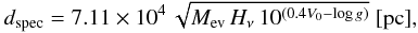 Mathematical equation: \begin{equation} d_\mathrm{spec}=7.11\times10^4\,\sqrt{M_\mathrm{ev}\,H_{\nu}\,10^{(0.4V_0-\log g)}}~[{\rm pc}], \end{equation}