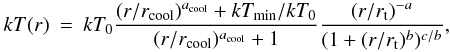 Mathematical equation: \begin{eqnarray} \label{e.kt} kT(r) & = & kT_0 \frac{(r/r_{\rm cool})^{a_{\rm cool}}+kT_{\rm min}/kT_0}{(r/r_{\rm cool})^{a_{\rm cool}}+1} \frac{(r/r_{\rm t})^{-a}}{(1+(r/r_{\rm t})^b)^{c/b}}, \end{eqnarray}