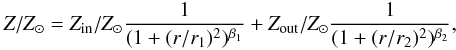 Mathematical equation: \begin{eqnarray} \label{e.met} Z/Z_\odot = Z_{\rm in}/Z_\odot \frac{1}{(1+(r/r_1)^{2})^{\beta_1}} + Z_{\rm out}/Z_\odot \frac{1}{(1+(r/r_2)^{2})^{\beta_2}}, \end{eqnarray}