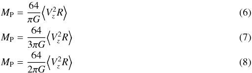 Mathematical equation: \begin{eqnarray} &&{M_{\rm P}} = \frac{64}{\pi G} {\left\langle V_{z}^2 R\right\rangle} \\ &&{M_{\rm P}} = \frac{64}{3\pi G} {\left\langle V_{z}^2 R\right\rangle} \\ &&{M_{\rm P}} = \frac{64}{2\pi G} {\left\langle V_{z}^2 R\right\rangle} \end{eqnarray}