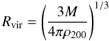 Mathematical equation: \begin{equation} R_\mathrm{vir} = \left(\frac{3M}{4\pi\rho_{200}}\right)^{1/3} \end{equation}