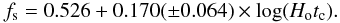 Mathematical equation: \begin{equation} {f_{\rm s}} = 0.526+0.170(\pm0.064)\times \log(H_\mathrm{o}t_\mathrm{c}). \end{equation}