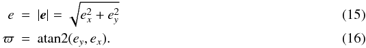Mathematical equation: \begin{eqnarray} e &=& | \vec{e} | = \sqrt{ e_x^2 + e_y^2 } \\ \varpi &=& \mathrm{atan2}(e_y, e_x) . \end{eqnarray}