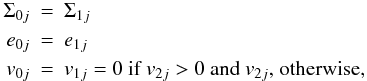 Mathematical equation: \begin{eqnarray*} \Sigma_{0j} &=& \Sigma_{1j} \\ e_{0j} &=& e_{1j} \\ v_{0j} &=& v_{1j} = 0 \textnormal{ if } v_{2j} > 0 \textnormal{ and } v_{2j} \textnormal{, otherwise,} \end{eqnarray*}