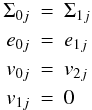 Mathematical equation: \begin{eqnarray*} \Sigma_{0j} &=& \Sigma_{1j} \\ e_{0j} &=& e_{1j} \\ v_{0j} &=& v_{2j} \\ v_{1j} &=& 0 \end{eqnarray*}