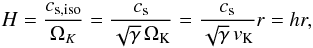 Mathematical equation: \begin{eqnarray} H = \frac{c_\mathrm{s,iso}}{\Omega_K} = \frac{c_\mathrm{s}}{\sqrt{\gamma}\,\Omega_\mathrm{K}} = \frac{c_\mathrm{s}}{\sqrt{\gamma}\,v_\mathrm{K}} r = h r , \end{eqnarray}