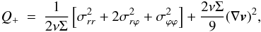 Mathematical equation: \begin{eqnarray} Q_+ & = & \frac{1}{2 \nu \Sigma} \left[ \sigma_{rr}^2 + 2 \sigma_{r \varphi}^2 + \sigma_{\varphi \varphi}^2 \right] + \frac{2 \nu \Sigma}{9} (\nabla \vec{v})^2 , \end{eqnarray}