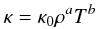 Mathematical equation: \begin{eqnarray} \kappa = \kappa_0 \rho^a T^b \end{eqnarray}