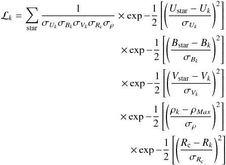 Mathematical equation: \begin{eqnarray} \mathcal L_{k}= \sum_{\rm star}\frac{1}{\sigma_{U_k}\sigma_{B_k}\sigma_{V_k}\sigma_{R_{\rm c}}\sigma_{\rho}} \nonumber \times \exp -\frac{1}{2} \left [ \left ( \frac{U_{\rm star}-U_k} {\sigma_{U_k}} \right )^2 \right ] \nonumber\\ \times \exp -\frac{1}{2} \left [ \left ( \frac{B_{\rm star}-B_k} {\sigma_{B_k}} \right )^2 \right ] \nonumber\\ \times \exp -\frac{1}{2} \left [ \left ( \frac{V_{\rm star}-V_k} {\sigma_{V_k}} \right )^2 \right ] \nonumber\\ \times \exp -\frac{1}{2} \left [ \left ( \frac{\rho_{k}-\rho_{Max}} {\sigma_{\rho}} \right )^2 \right ] \nonumber\\\times \exp -\frac{1}{2} \left [ \left ( \frac{R_{\rm c}-R_k} {\sigma_{R_{\rm c}}} \right )^2 \right ] \end{eqnarray}
