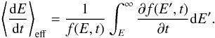 Mathematical equation: \begin{equation} \label{eq:dE_dt} \left\langle\frac{{\rm d} E}{{\rm d} t}\right\rangle_{\rm eff}=\frac{1}{f(E,t)}\int_{E}^{\infty}\frac{\partial f(E',t)}{\partial t}{\rm d}E'. \end{equation}