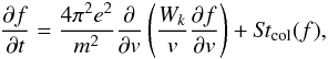 Mathematical equation: \begin{equation} \frac{\partial f}{\partial t}= \frac{4\pi^2 e^2}{m^2}\frac{\partial}{\partial {v}}\left( \frac{W_k}{{v}}\frac{\partial f}{\partial {v}}\right) +{\it St}_{\rm col}(f),\;\;\; \label{eqk1} \end{equation}