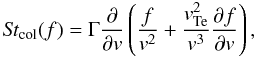 Mathematical equation: \begin{equation} \label{St_col} {\it St}_{\rm col}(f)=\Gamma\frac{\partial}{\partial {v}}\left(\frac{f}{{v}^2}+\frac{{v}_{\rm Te}^2}{{v}^3}\frac{\partial f}{\partial {v}}\right), \end{equation}