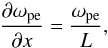 Mathematical equation: \begin{equation} \label{eq:omega_L} \frac{\partial \omega_{\rm pe}}{\partial x}=\frac{\omega_{\rm pe}}{L}, \end{equation}