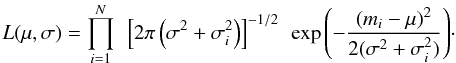 Mathematical equation: \begin{equation} L(\mu,\sigma) = {\prod^N_{i=1}~\left[2\pi \left(\sigma^2 + \sigma_i^2\right)\right]^{-1/2}~\exp {\left( {-\frac{(m_i - \mu)^2}{2(\sigma^2 + \sigma_i^2)}} \right)} }\cdot \end{equation}