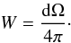 Mathematical equation: \begin{equation} W=\frac{\mathrm{d}\Omega }{4\pi }\cdot \end{equation}