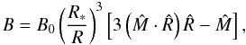 Mathematical equation: \begin{equation} B=B_{0}\left( \frac{R_{\ast }}{R}\right) ^{3}\left[ 3\left( \hat{M}\cdot \hat{R}\right) \hat{R}-\hat{M}\right] , \label{mag.dipole} \end{equation}