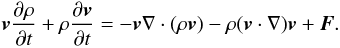 Mathematical equation: \begin{eqnarray} \vec{v}\frac{\partial \rho}{\partial t} +\rho\frac{\partial \vec{v}}{\partial t} =-\vec{v}\nabla\cdot(\rho \vec{v}) -\rho(\vec{v}\cdot\nabla)\vec{v}+\vec{F}. \end{eqnarray}