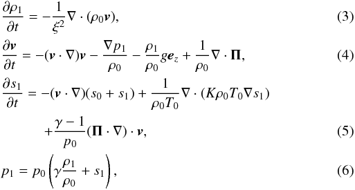 Mathematical equation: \begin{eqnarray} \label{e:e1} && \frac{\partial \rho_1}{\partial t}=-\frac{1}{\xi^2} \nabla\cdot(\rho_0\vec{v}),\\ \label{e:e2}&& \frac{\partial \vec{v}}{\partial t}=-(\vec{v}\cdot\nabla)\vec{v}-\frac{\nabla p_1}{\rho_0} -\frac{\rho_1}{\rho_0}g\vec{e}_z+\frac{1}{\rho_0}\nabla\cdot{\bf \Pi},\\ && \frac{\partial s_1}{\partial t}=-(\vec{v}\cdot\nabla)(s_0+s_1) +\frac{1}{\rho_0T_0}\nabla\cdot(K\rho_0T_0\nabla s_1)\nonumber\\ &&\qquad\quad +\frac{\gamma-1}{p_0}({\bf \Pi}\cdot\nabla)\cdot\vec{v},\label{e:e3}\\ \label{e:e4} && p_1 = p_0 \left(\gamma \frac{\rho_1}{\rho_0}+s_1\right), \end{eqnarray}