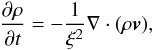 Mathematical equation: \begin{eqnarray} \frac{\partial \rho}{\partial t}=-\frac{1}{\xi^2}\nabla\cdot(\rho \vec{v}),\label{RSST} \end{eqnarray}