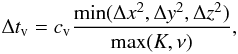 Mathematical equation: \begin{eqnarray} \Delta t_\mathrm{v} = c_\mathrm{v}\frac{\min(\Delta x^2, \Delta y^2, \Delta z^2)}{\max(K,\nu)}, \end{eqnarray}