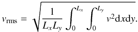 Mathematical equation: \begin{eqnarray} v_\mathrm{rms}=\sqrt{\frac{1}{L_xL_y}\int_0^{L_x}\int_0^{L_y}v^2{\rm d}x{\rm d}y}. \end{eqnarray}