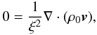 Mathematical equation: \begin{eqnarray} 0=\frac{1}{\xi^2}\nabla\cdot(\rho_0 \vec{v}), \end{eqnarray}