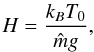 Mathematical equation: \begin{equation} \label{H} H={{k_B T_0}\over {{\hat m}g}}, \end{equation}