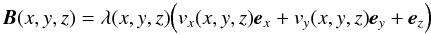 Mathematical equation: \appendix \setcounter{section}{1} \begin{equation} \vec{B}(x,y,z) = \lambda(x,y,z)\Big(v_x(x,y,z)\vec{e}_x + v_y(x,y,z)\vec{e}_y + \vec{e}_z \Big) \end{equation}