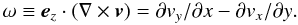 Mathematical equation: \begin{equation} \omega\equiv\vec{e}_z\cdot(\nabla\times\vec{v})= \partial v_y/\partial x - \partial v_x/\partial y. \end{equation}