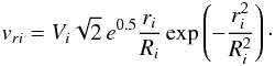 Mathematical equation: \begin{equation} v_{ri}=V_i\sqrt{2}\,e^{0.5}\frac{r_i}{R_i}\exp\left(-\frac{r_i^2}{R_i^2} \right)\cdot \end{equation}