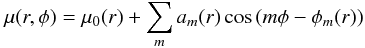 Mathematical equation: \begin{equation*} \mu(r,\phi) = \mu_0(r) + \sum_m a_m(r) \cos \left(m \phi - \phi_m (r)\right) \end{equation*}