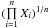 Mathematical equation: \hbox{$(\prod\limits_{i=1}^{n} X_i)^{1/n}$}