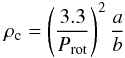 Mathematical equation: \begin{equation} \rho_{\rm c} = \left(\frac{3.3}{P_{\rm rot}}\right)^2\frac{a}{b}\\ \end{equation}