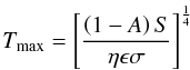 Mathematical equation: \begin{equation} T_{\rm max} = \left[\frac{\left(1-A\right)S}{\eta\epsilon\sigma}\right]^{\frac{1}{4}} \end{equation}