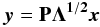 Mathematical equation: \begin{equation} \vec{y}={\mathbf P} {\mathbf \Lambda}^{\mathbf {1/2}} \vec{x} \end{equation}