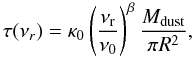 Mathematical equation: \begin{equation} \tau({\nu_{r}})=\kappa_{0}\left(\frac{\nu_{{\rm r}}}{\nu_{0}}\right)^\beta\frac{M_{{\rm dust}}}{\pi R^2}, \end{equation}