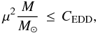 Mathematical equation: \begin{equation} \mu^2 \frac{M}{M_{\odot}} \, \leq \, C_{\mathrm{EDD}}, \label{cond} \end{equation}