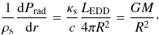 Mathematical equation: \begin{equation} \frac{1}{\rho_\mathrm{s}}\frac{\mathrm{d}P_\mathrm{rad}}{\mathrm{d}r} = \frac{\kappa_\mathrm{s}}{c}\frac{L_\mathrm{EDD}}{4\pi R^2}=\frac{GM}{R^2} \cdot \end{equation}