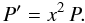 Mathematical equation: \begin{equation} P' = x^2 \, P . \end{equation}