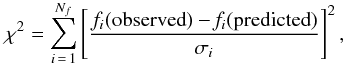 Mathematical equation: \begin{equation} \chi^{2} = \sum_{i\,=\,1}^{N_{f}} \left[ \frac{f_{i}(\rm{observed})-\it{f}_{i}(\rm{predicted})}{\sigma_{i}}\right] ^{2}, \end{equation}