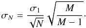 Mathematical equation: \begin{equation} \sigma_{N}=\frac{\sigma_{1}}{\sqrt{N}}\sqrt{\frac{M}{M-1}}\cdot \end{equation}